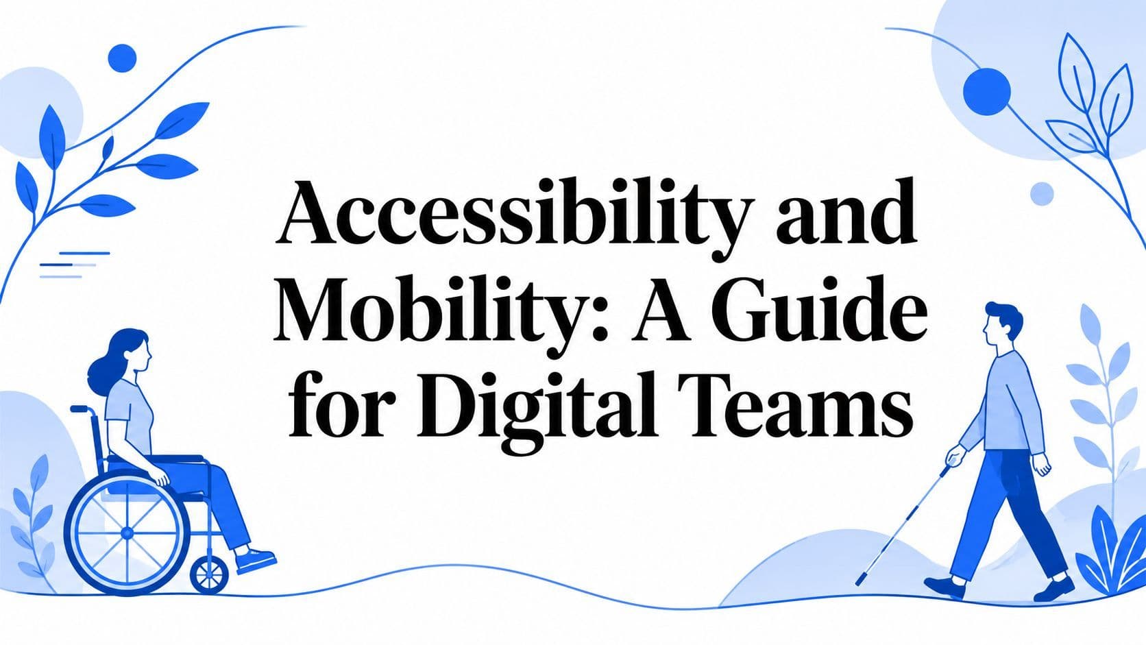 Cover image for Accessibility and Mobility: A Guide for Digital Teams