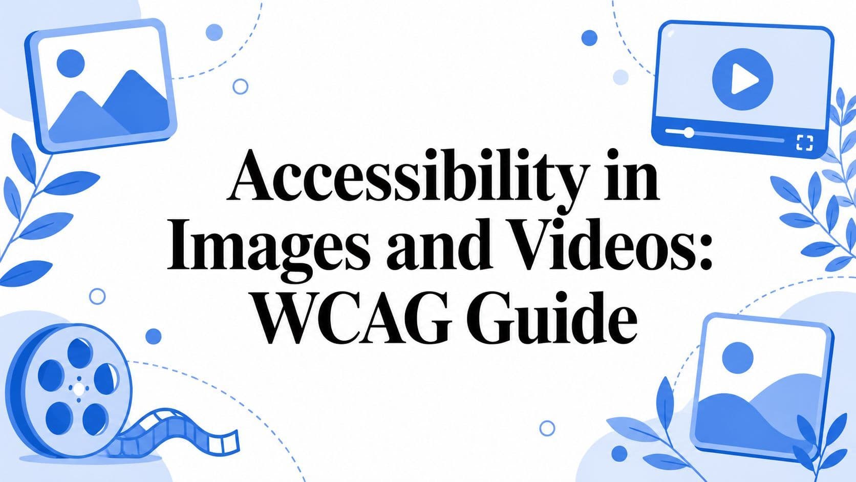 Cover image for Accessibility in Images and Videos: WCAG Guide