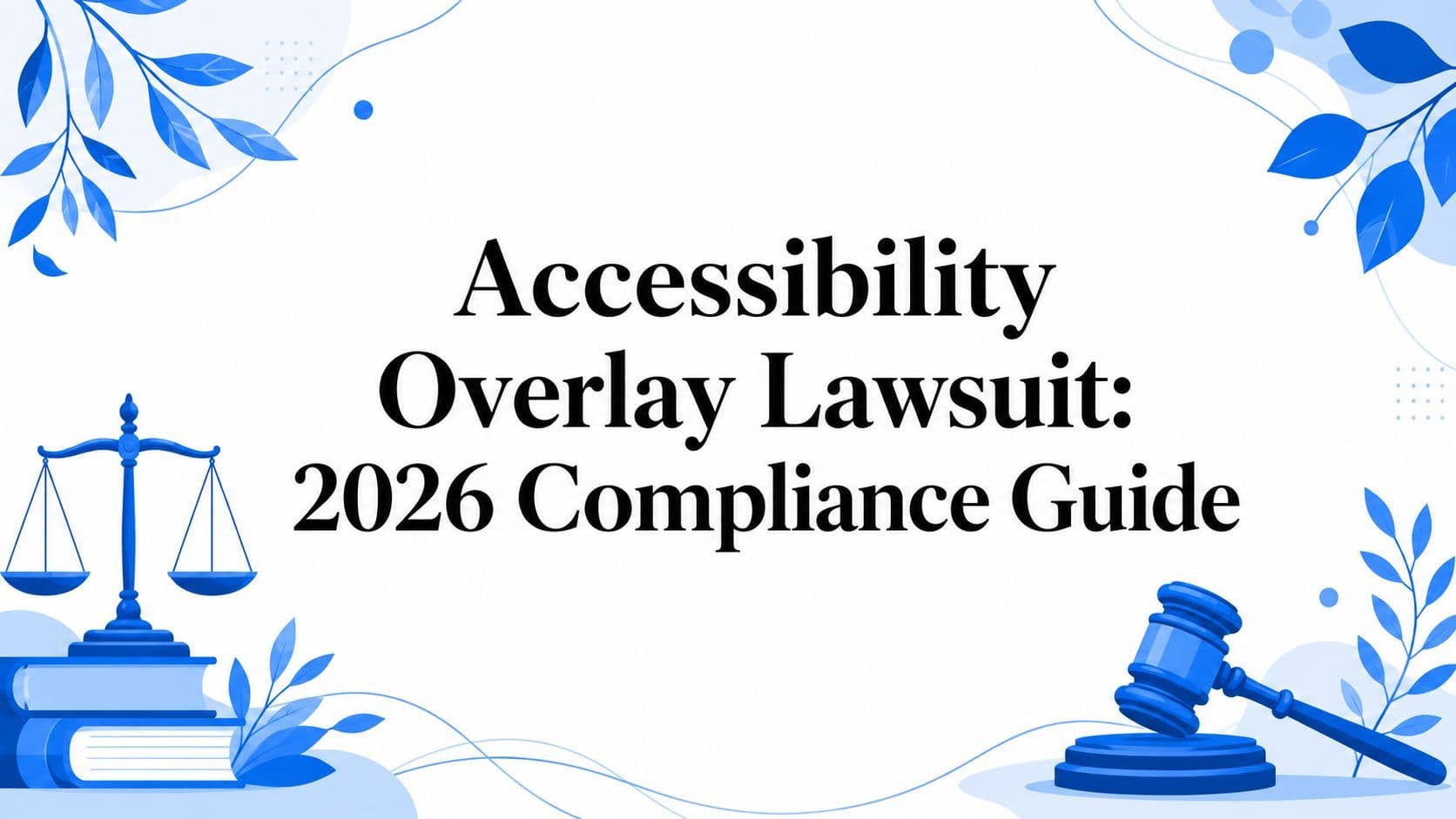 Cover image for Accessibility Overlay Lawsuit: 2026 Compliance Guide