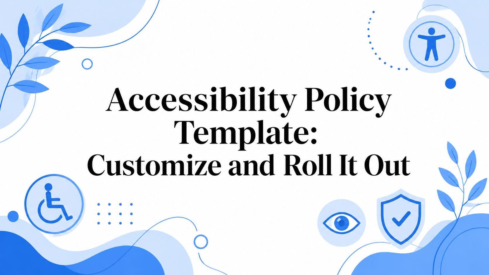 Cover image for Accessibility Policy Template: Customize and Roll It Out