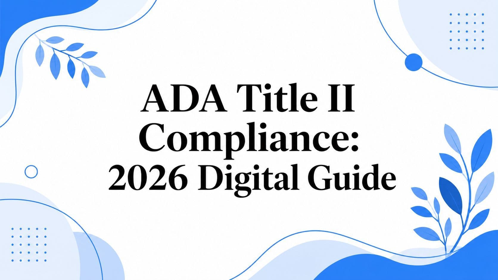 Cover image for ADA Title II Compliance: 2026 Digital Guide