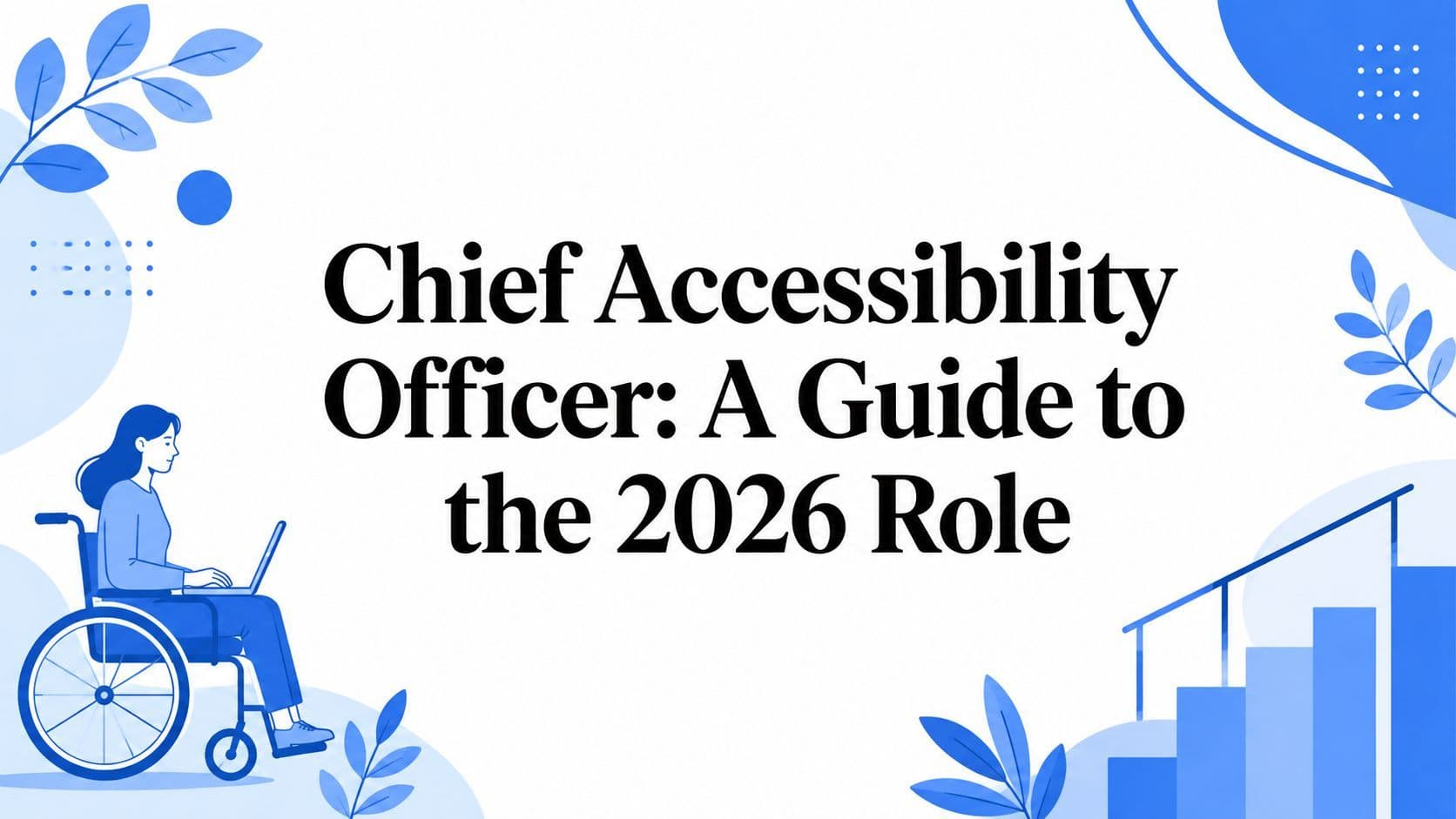Cover image for Chief Accessibility Officer: A Guide to the 2026 Role