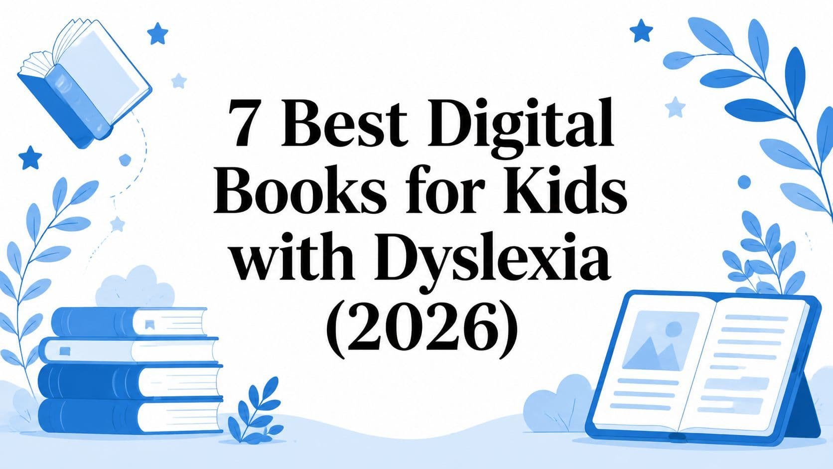 Cover image for 7 Best Digital Books for Kids with Dyslexia (2026)