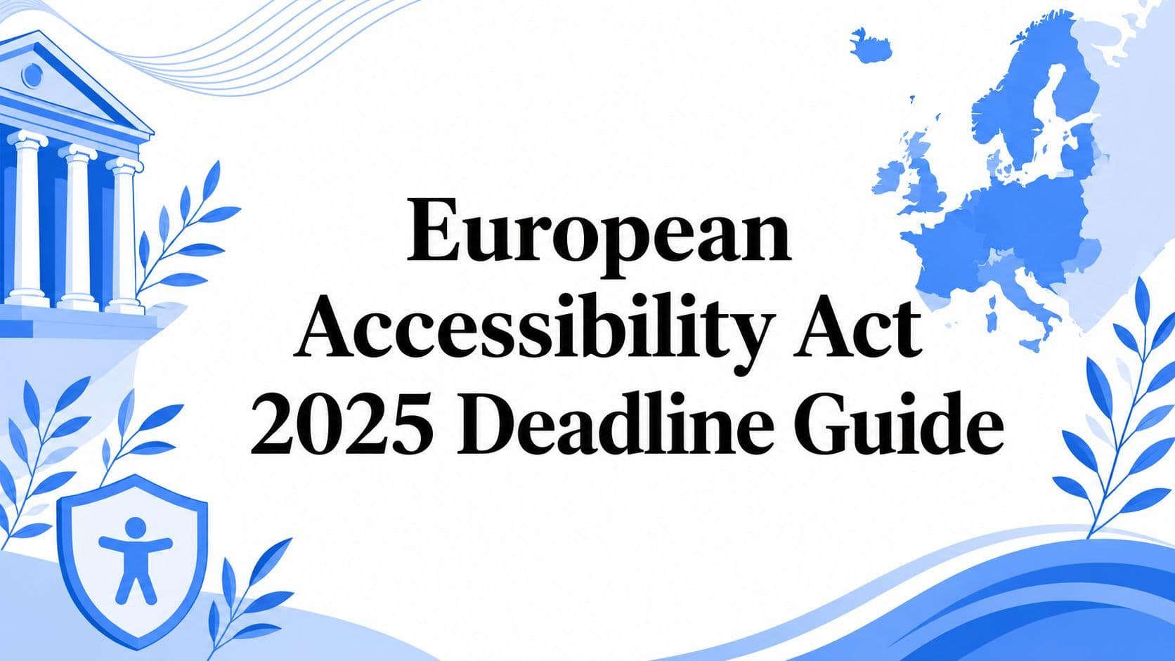 Cover image for European Accessibility Act 2025 Deadline Guide