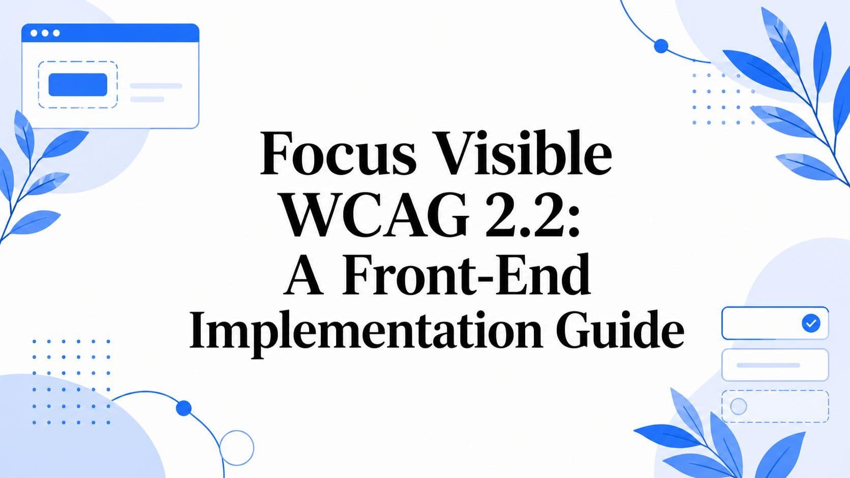 Cover image for Focus Visible WCAG 2.2: A Front-End Implementation Guide