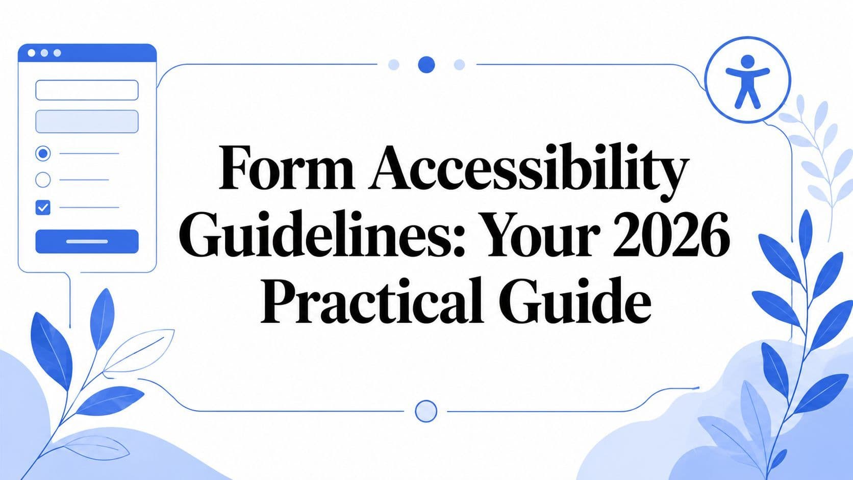 Cover image for Form Accessibility Guidelines: Your 2026 Practical Guide