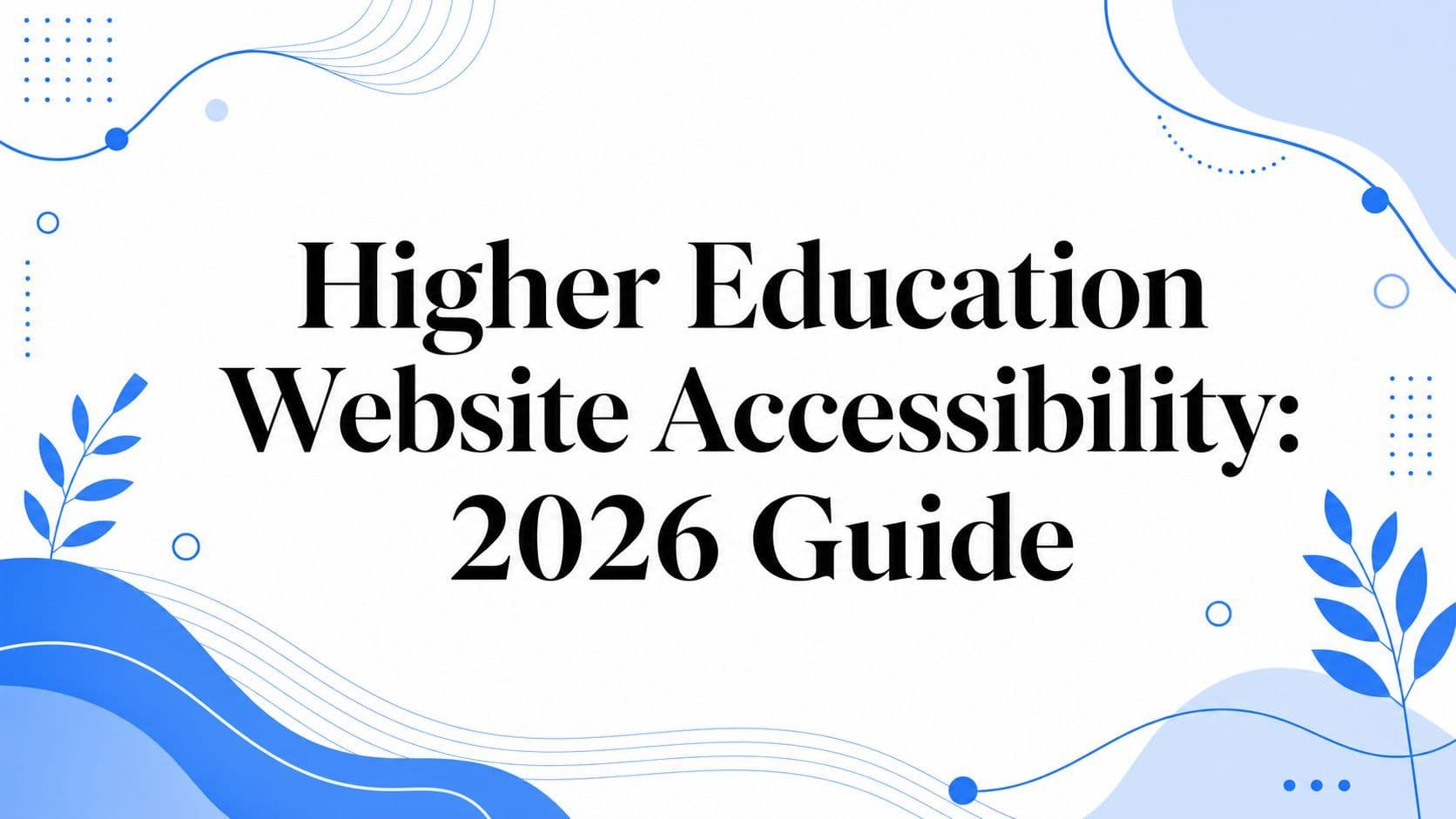 Cover image for Higher Education Website Accessibility: 2026 Guide