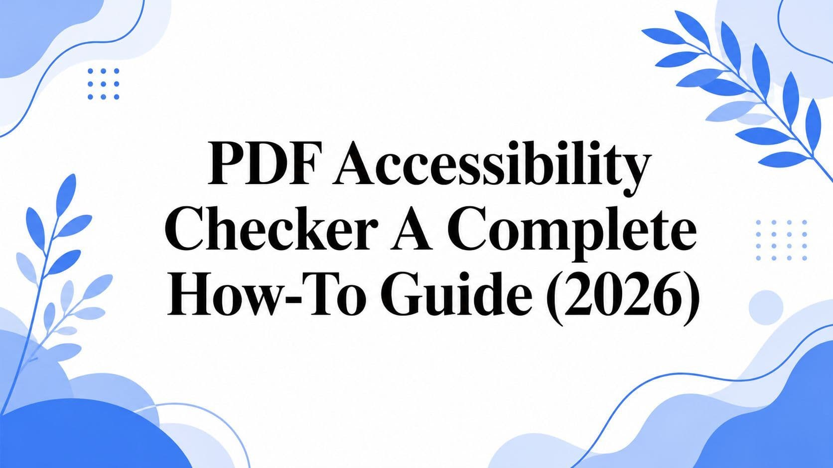Cover image for PDF Accessibility Checker A Complete How-To Guide (2026)