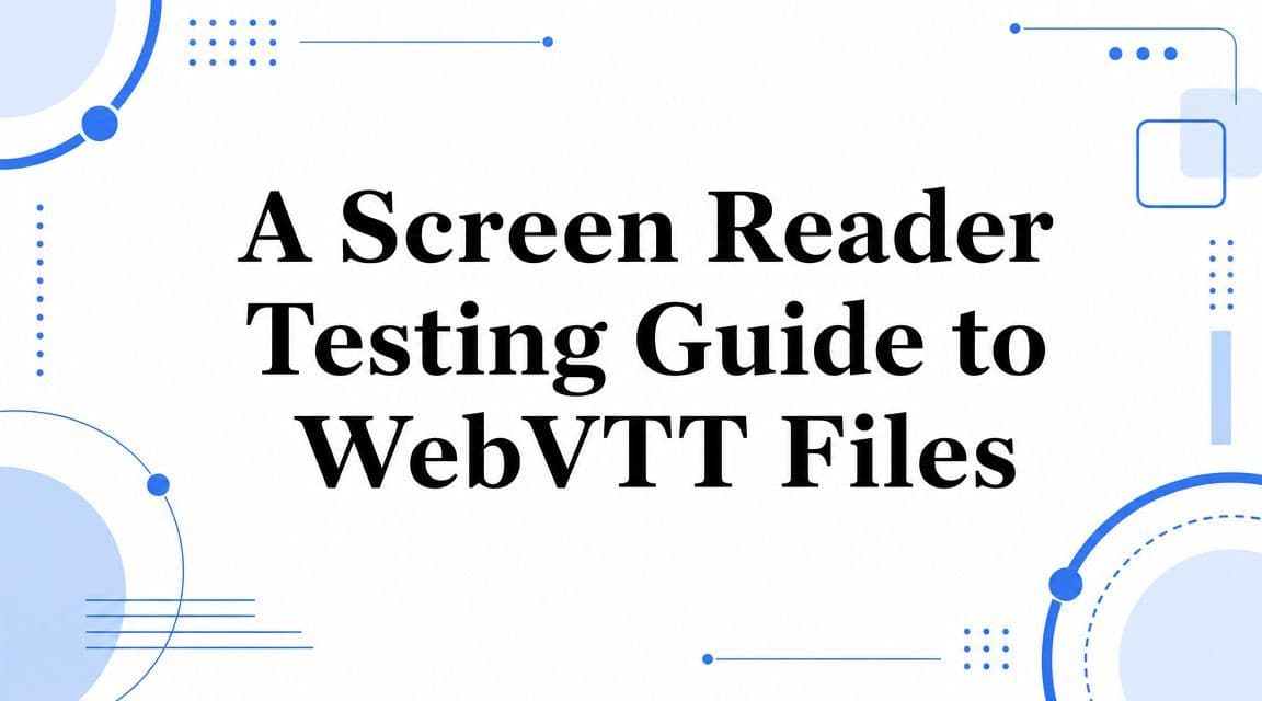 Cover image for A Screen Reader Testing Guide to WebVTT Files