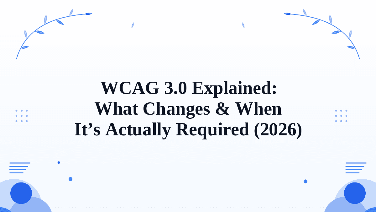 Cover image for WCAG 3.0 Explained: What Changes & When It's Actually Required (2026)