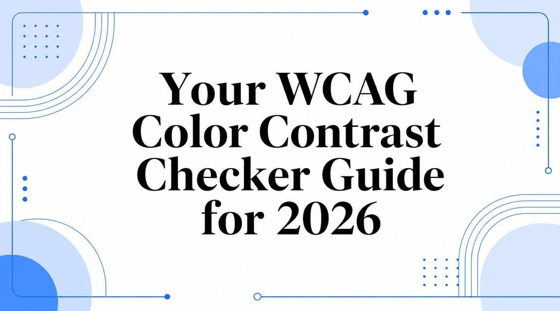 Cover image for Your WCAG Color Contrast Checker Guide for 2026