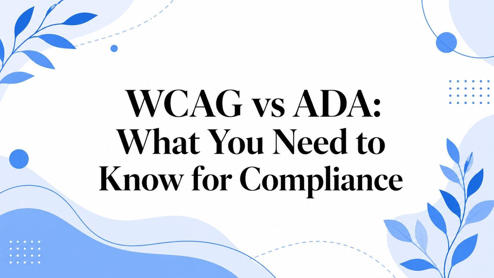 Cover image for WCAG vs ADA: What You Need to Know for Compliance