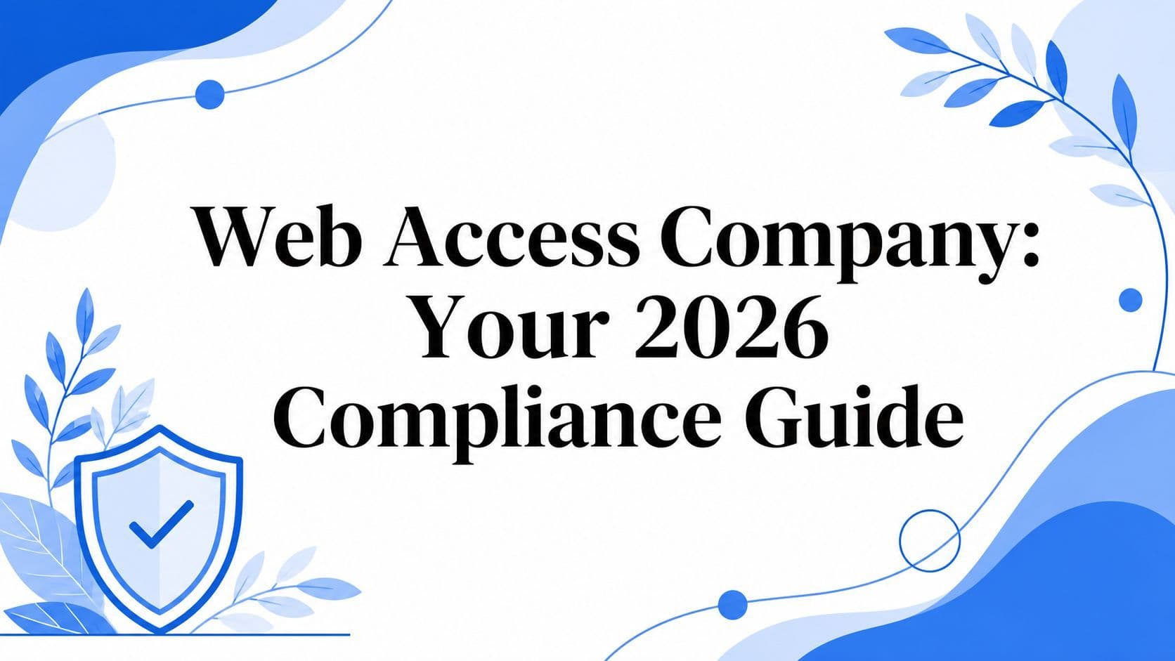 Cover image for Web Access Company: Your 2026 Compliance Guide