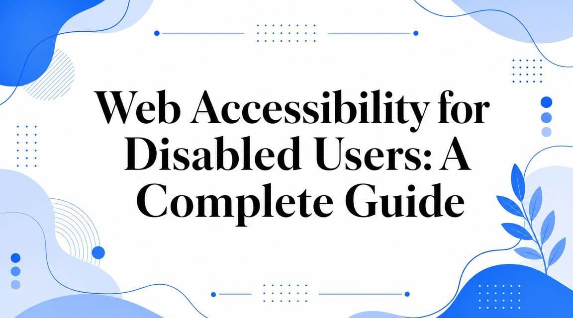 Cover image for Web Accessibility for Disabled Users: A Complete Guide
