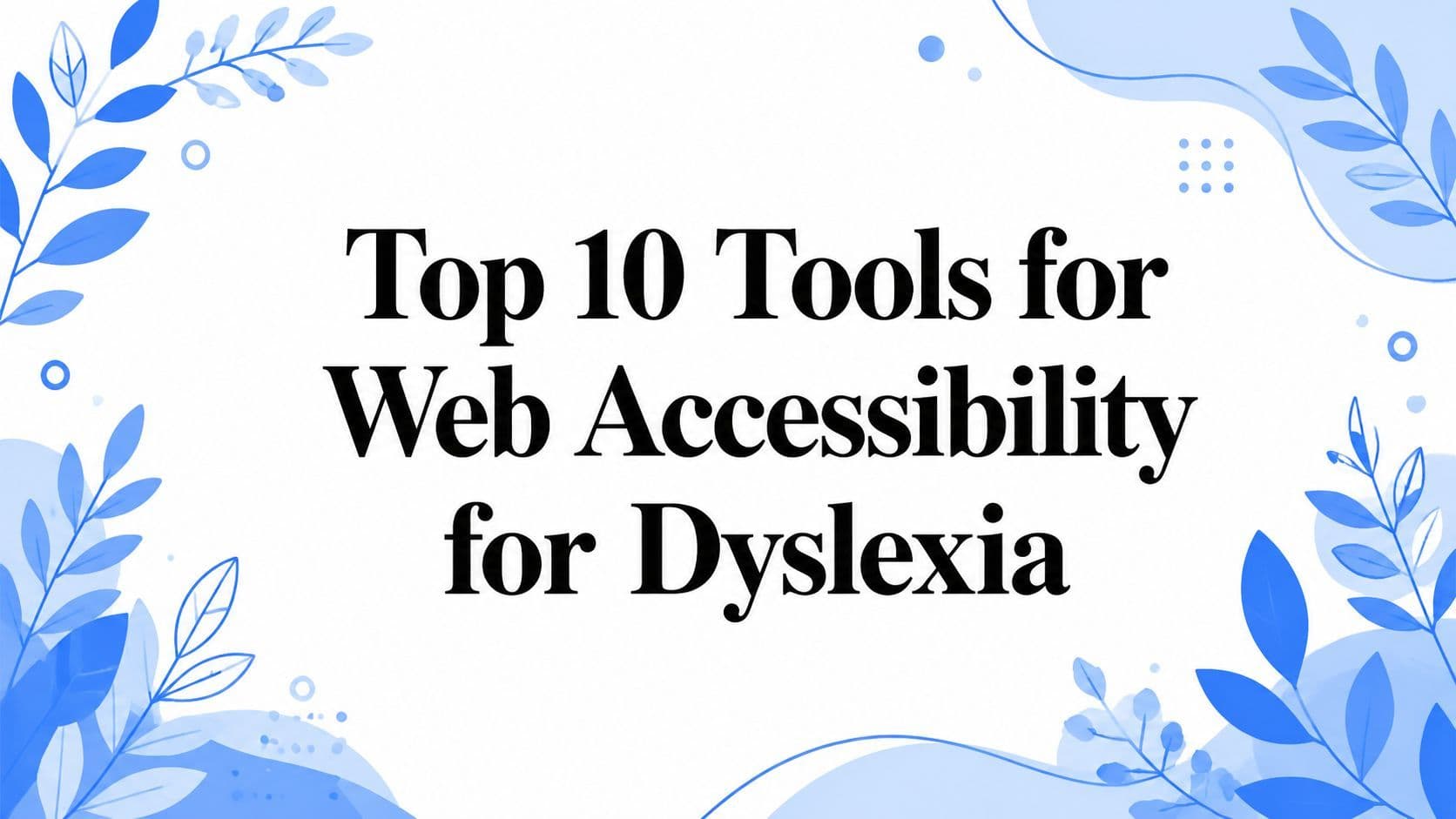 Cover image for Top 10 Tools for Web Accessibility for Dyslexia