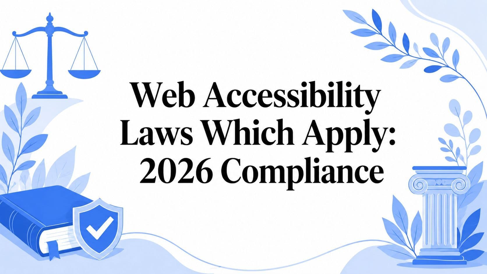 Cover image for Which Web Accessibility Laws Apply to Your Website? (2026 Guide)