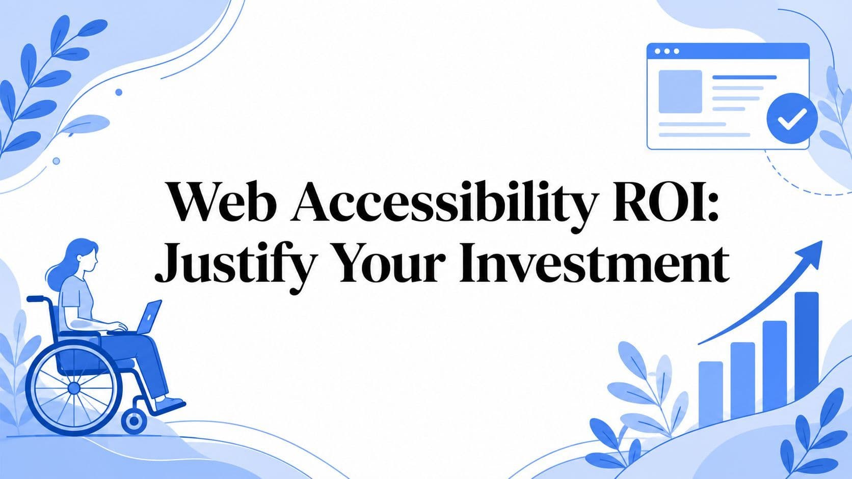 Cover image for Web Accessibility ROI: Justify Your Investment
