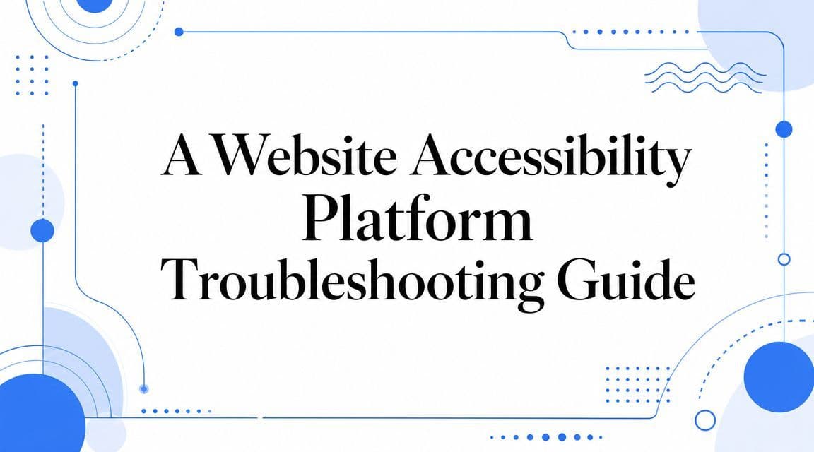 Cover image for A Website Accessibility Platform Troubleshooting Guide