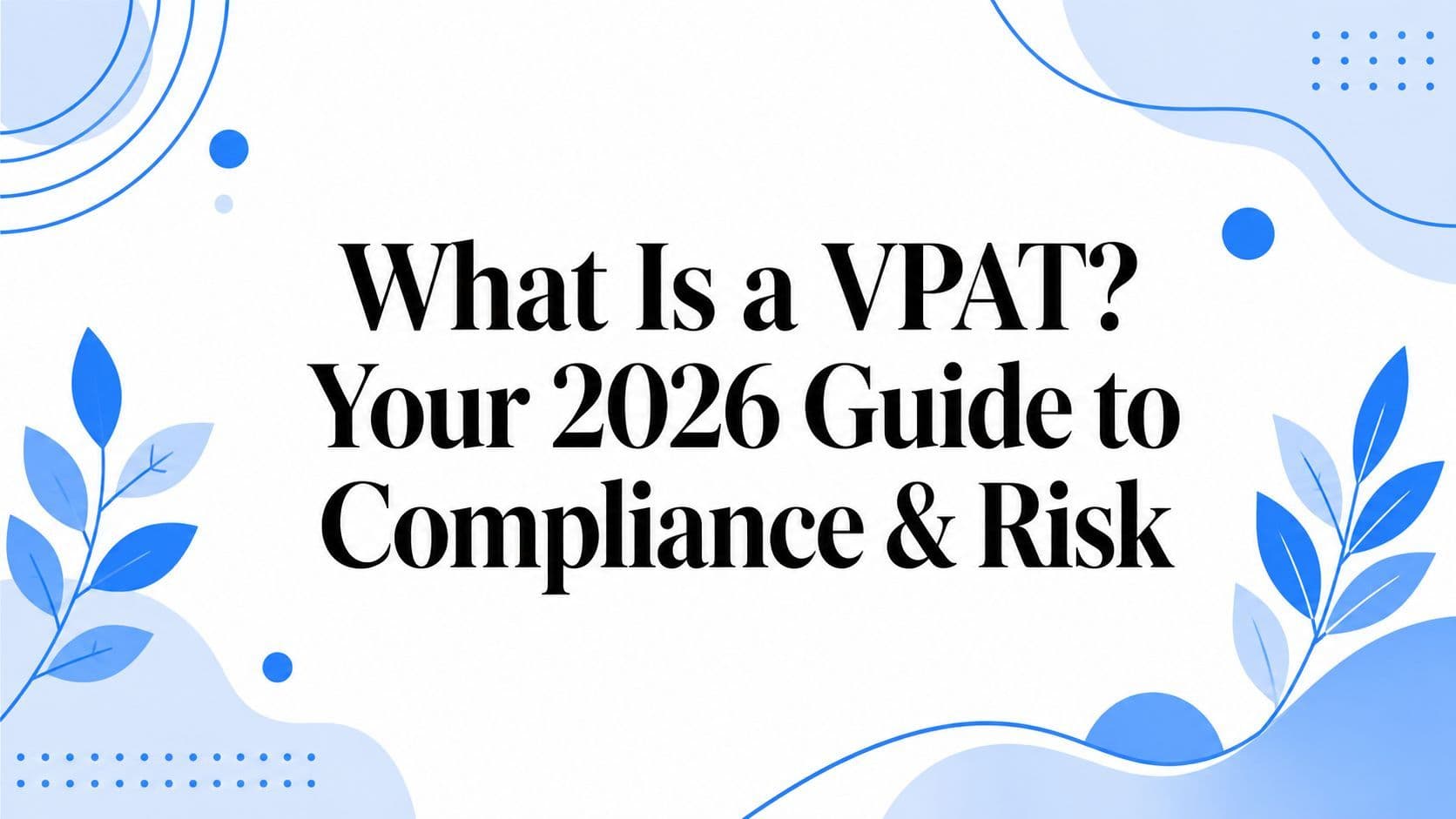 Cover image for What Is a VPAT? Your 2026 Guide to Compliance & Risk