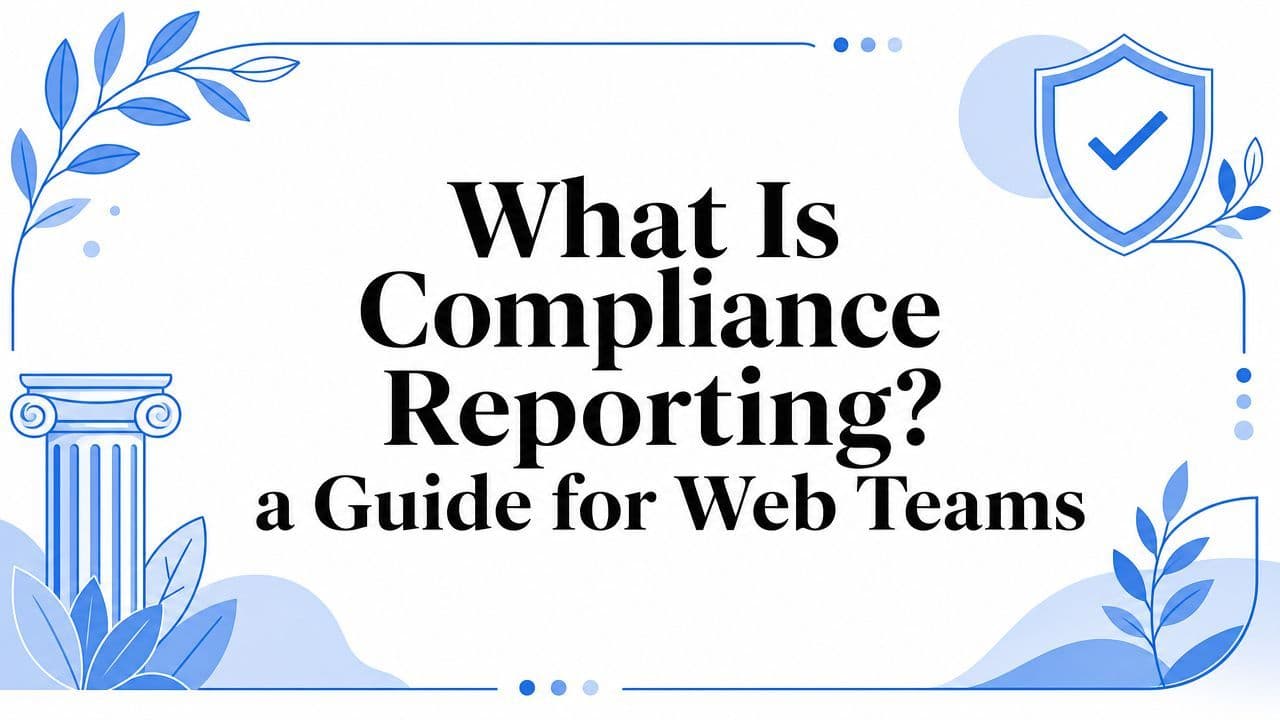Cover image for What Is Compliance Reporting? a Guide for Web Teams