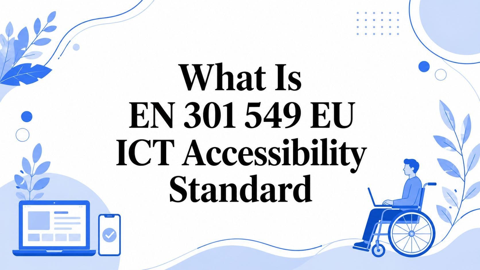 Cover image for What Is EN 301 549 EU ICT Accessibility Standard